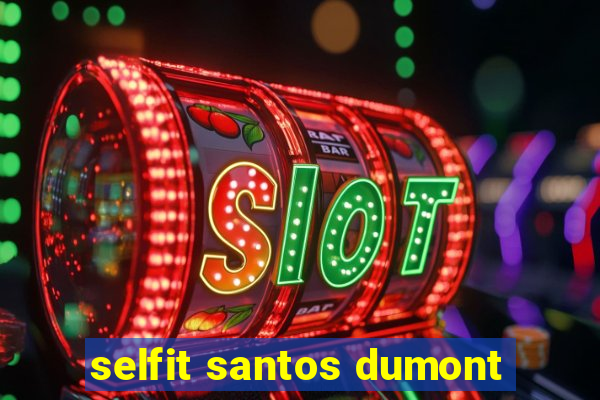 selfit santos dumont